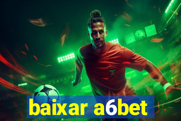 baixar a6bet